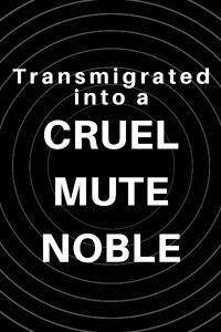 Transmigrated into a Cruel Mute Noble