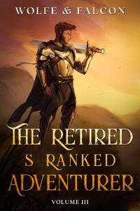 The Retired S Ranked Adventurer: Volume III