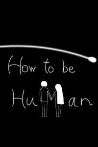 How To Be Human
