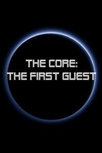 The Core: The First Guest