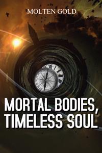Mortal Bodies, Timeless Soul