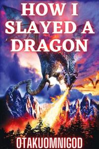 How I Slayed A Dragon
