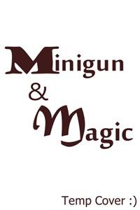 Minigun & Magic