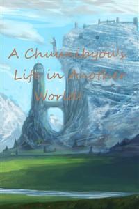 A Chuunibyou's Life in Another World!