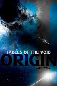 Fables of the Void I: Origin