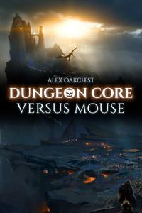 Dungeon Core Versus Mouse (Dungeon Core / LitRPG / Cultivation)