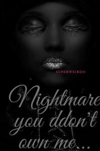 Nightmare: you don't own me...