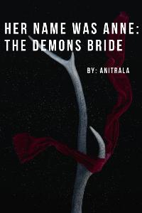 Her name was Anne: The Demon's Bride