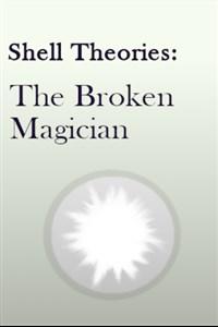 Shell Theories: The Broken Magician