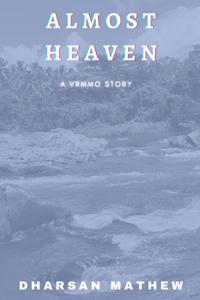 Almost Heaven; A VRMMO Story