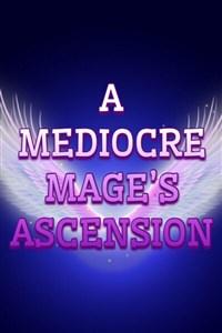 A Mediocre Mage’s Ascension