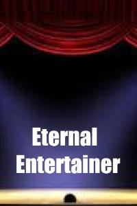 Eternal Entertainer...