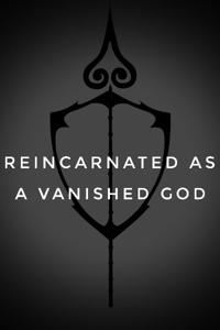 Reincarnated as a Vanished God