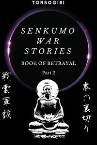 Senkumo War Stories III: Book of Betrayal Part 2