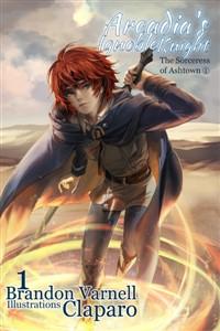 Arcadia's Ignoble Knight: The Sorceress of Ashtown - Parts 1 and 2