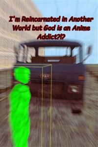 I'm Reincarnated in Another World but God is an Anime Addict?!?