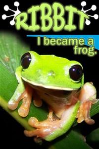 Ribbit ! I became a frog.
