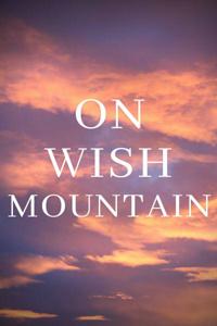ON WISH MOUNTAIN