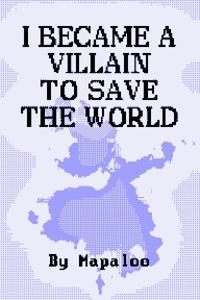 I Became A Villain To Save The World
