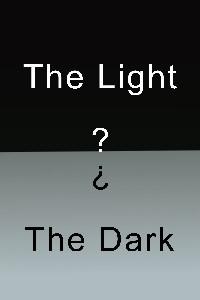 The Light the Dark and what's in Between