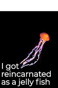 I got reincarnated as a jelly fish