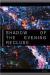 Shadow of the Evening Recluse