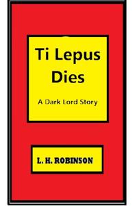 Ti Lepus Dies, A Dark Lord Story