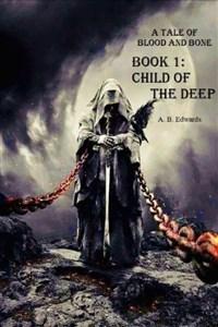 A Tale of Blood and Bone Book 1: Child of the Deep