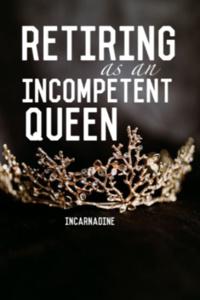 Retiring as an Incompetent Queen
