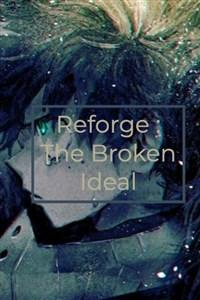 Reforge : The Broken Ideal