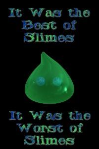 It Was the Best of Slimes, It Was the Worst of Slimes