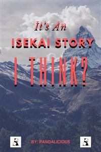 It's An Isekai Story, I Think?