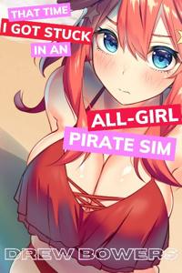 That Time I Got Stuck in an All-Girl Pirate Sim