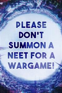 Please Don’t Summon a NEET for a Wargame!