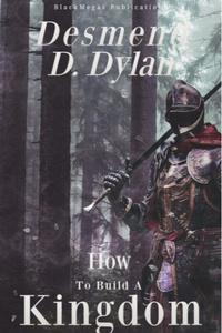 Desmend Dylan: How to Build A Kingdom