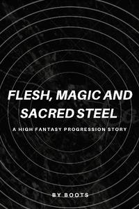 Flesh, Magic and Sacred Steel (A High Fantasy Progression Story)