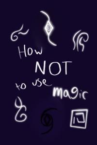 How Not to Use Magic