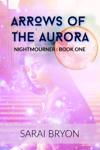 Arrows of the Aurora: Nightmourner Book #1
