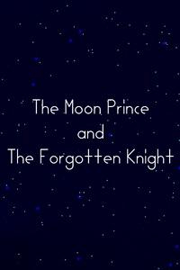 The Moon Prince and the Forgotten Knight