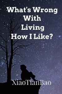 What's Wrong With Living How I Like?