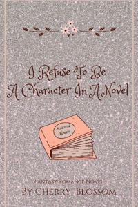 I Refuse To be A Character In A Novel