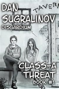 Class-A Threat (Disgardium, Book 1) by Dan Sugralinov